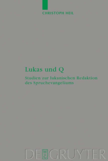 Lukas Und Q : Studien Zur Lukanischen Redaktion DES Spruchevangeliums Q, Hardback Book