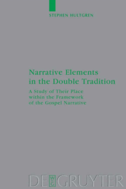 Narrative Elements in the Double Tradition : A Study of Their Place within the Framework of the Gospel Narrative, Hardback Book