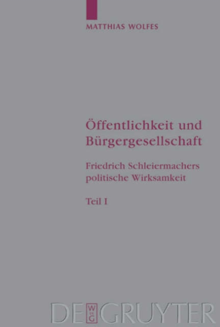OEffentlichkeit und Burgergesellschaft : Friedrich Schleiermachers politische Wirksamkeit. Schleiermacher-Studien. Band 1, Hardback Book