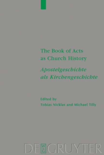 The Book of Acts as Church History / Apostelgeschichte als Kirchengeschichte : Text, Textual Traditions and Ancient Interpretations / Text, Texttraditionen und antike Auslegungen, Hardback Book