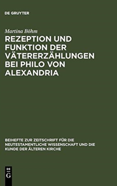 Rezeption und Funktion der Vatererzahlungen bei Philo von Alexandria : Zum Zusammenhang von Kontext, Hermeneutik und Exegese im fruhen Judentum, Hardback Book