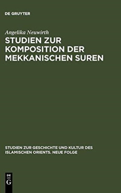 Studien Zur Komposition Der Mekkanischen Suren : Die Literarische Form Des Koran - Ein Zeugnis Seiner Historizitat?, Hardback Book