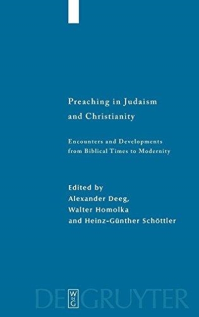 Preaching in Judaism and Christianity : Encounters and Developments from Biblical Times to Modernity, Hardback Book