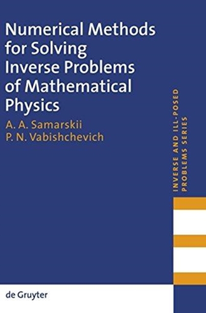 Numerical Methods for Solving Inverse Problems of Mathematical Physics, Hardback Book