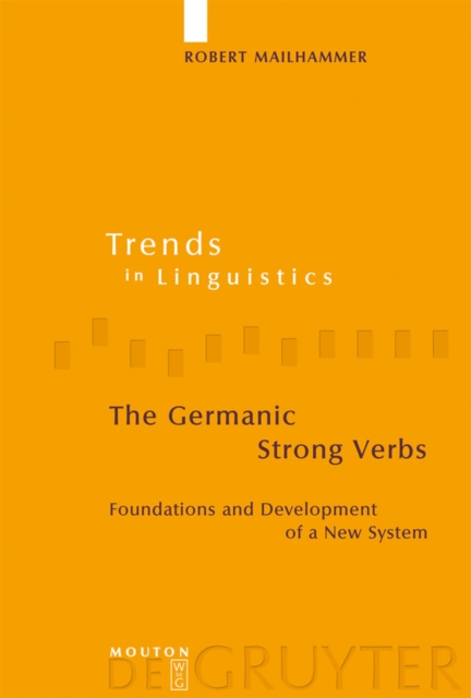 The Germanic Strong Verbs : Foundations and Development of a New System, PDF eBook