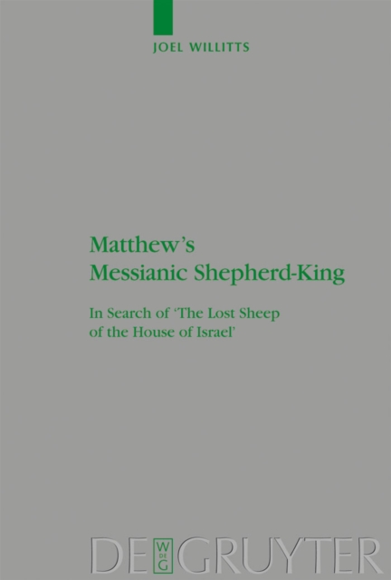 Matthew's Messianic Shepherd-King : In Search of 'The Lost Sheep of the House of Israel', PDF eBook