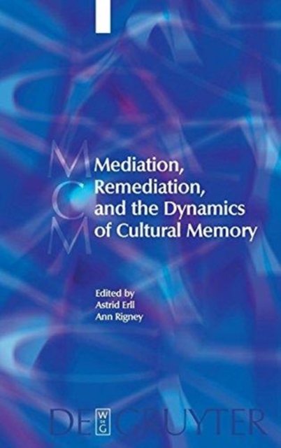 Mediation, Remediation, and the Dynamics of Cultural Memory, Hardback Book