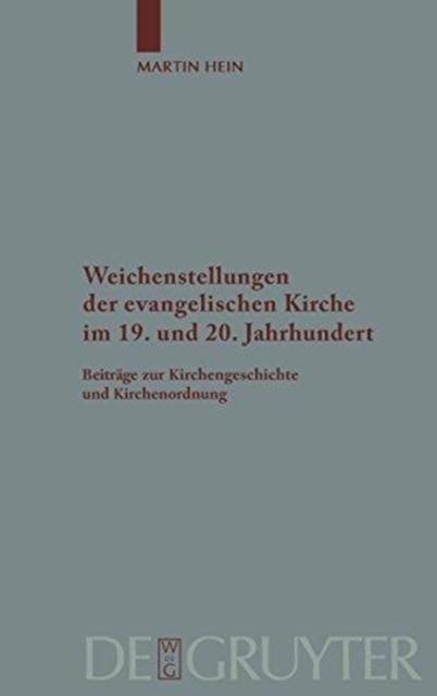 Weichenstellungen der evangelischen Kirche im 19. und 20. Jahrhundert : Beitrage zur Kirchengeschichte und Kirchenordnung, Hardback Book