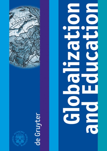 Globalization and Education : Proceedings of the Joint Working Group, The Pontifical Academy of Sciences, The Pontifical Academy of Social Sciences, 19 - 17 November 2005, Casino Pio IV, PDF eBook