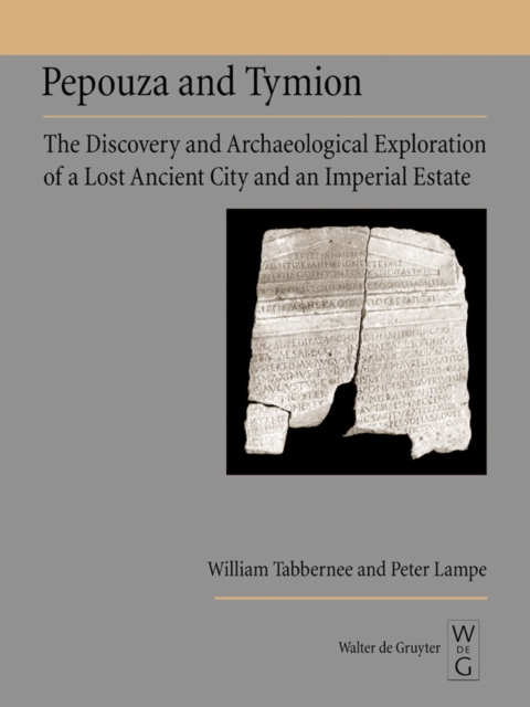 Pepouza and Tymion : The Discovery and Archaeological Exploration of a Lost Ancient City and an Imperial Estate, PDF eBook