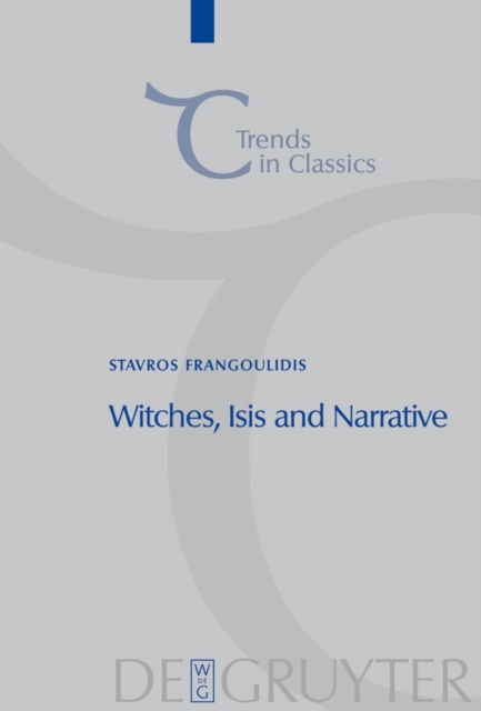 Witches, Isis and Narrative : Approaches to Magic in Apuleius' "Metamorphoses", PDF eBook
