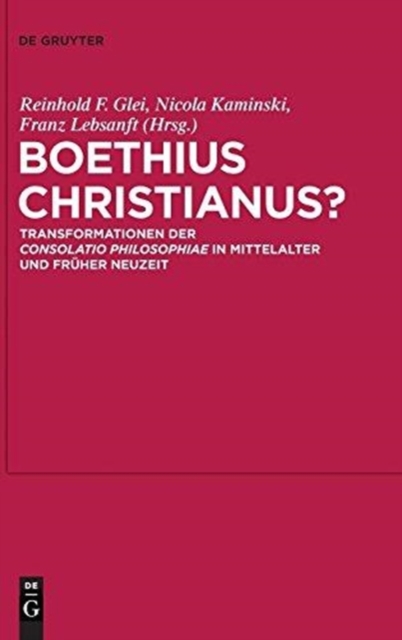 Boethius Christianus? : Transformationen Der Consolatio Philosophiae in Mittelalter Und Fr?her Neuzeit, Hardback Book