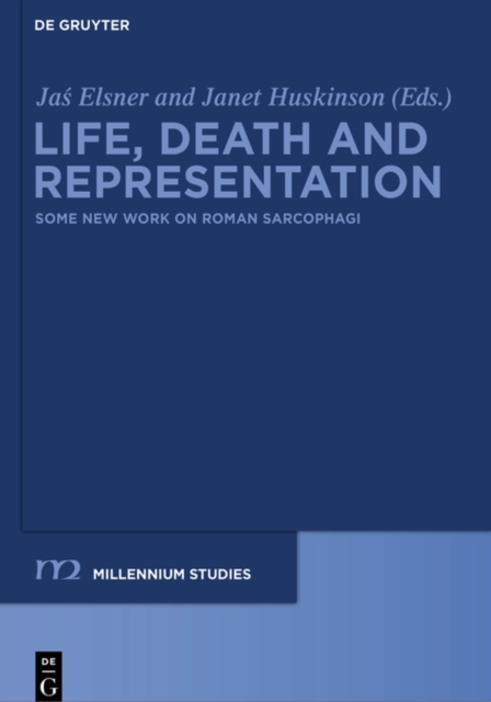 Life, Death and Representation : Some New Work on Roman Sarcophagi, PDF eBook