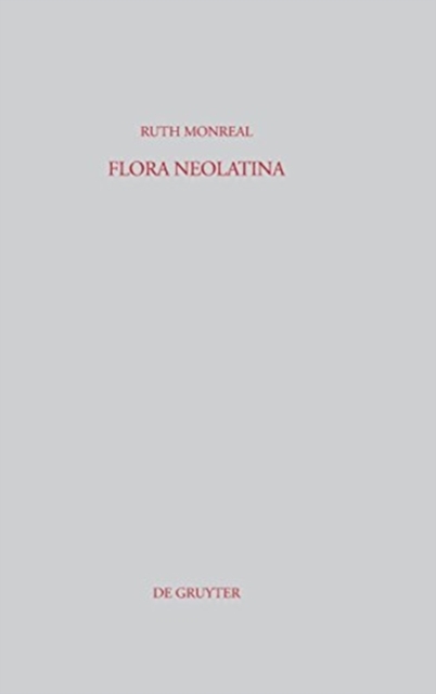 Flora Neolatina : Die »Hortorum libri IV« von Rene Rapin S. J. und die »Plantarum libri VI« von Abraham Cowley. Zwei lateinische Dichtungen des 17. Jahrhunderts, Hardback Book