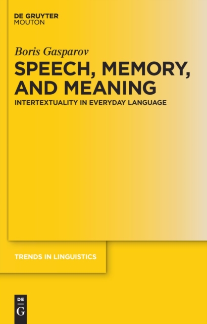 Speech, Memory, and Meaning : Intertextuality in Everyday Language, PDF eBook