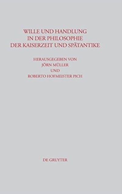 Wille Und Handlung in Der Philosophie Der Kaiserzeit Und Spatantike, Hardback Book