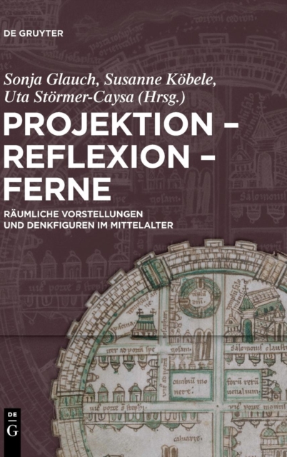 Projektion - Reflexion - Ferne : Raumliche Vorstellungen Und Denkfiguren Im Mittelalter, Hardback Book