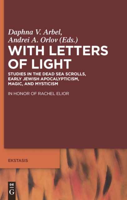 With Letters of Light : Studies in the Dead Sea Scrolls, Early Jewish Apocalypticism, Magic, and Mysticism in Honor of Rachel Elior, PDF eBook