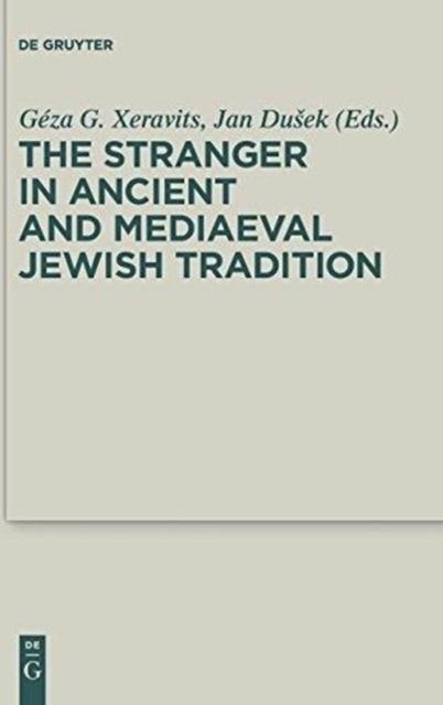 The Stranger in Ancient and Mediaeval Jewish Tradition : Papers Read at the First Meeting of the JBSCE, Piliscsaba, 2009, Hardback Book