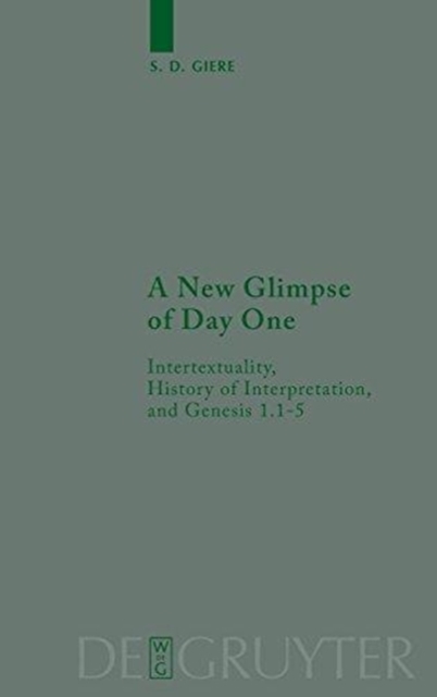 A New Glimpse of Day One : Intertextuality, History of Interpretation, and Genesis 1.1-5, Hardback Book
