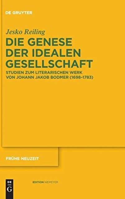 Die Genese der idealen Gesellschaft : Studien zum literarischen Werk von Johann Jakob Bodmer (1698–1783), Hardback Book