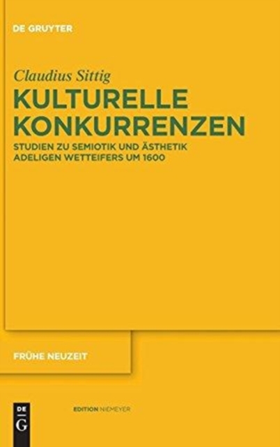 Kulturelle Konkurrenzen : Studien zu Semiotik und Asthetik adeligen Wetteifers um 1600, Hardback Book