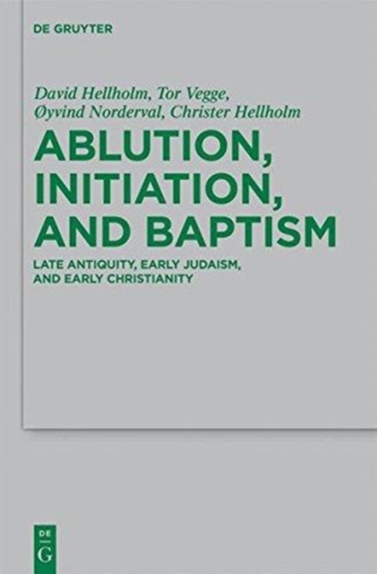 Ablution, Initiation, and Baptism : Late Antiquity, Early Judaism, and Early Christianity, Hardback Book
