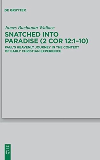Snatched into Paradise (2 Cor 12:1-10) : Paul's Heavenly Journey in the Context of Early Christian Experience, Hardback Book