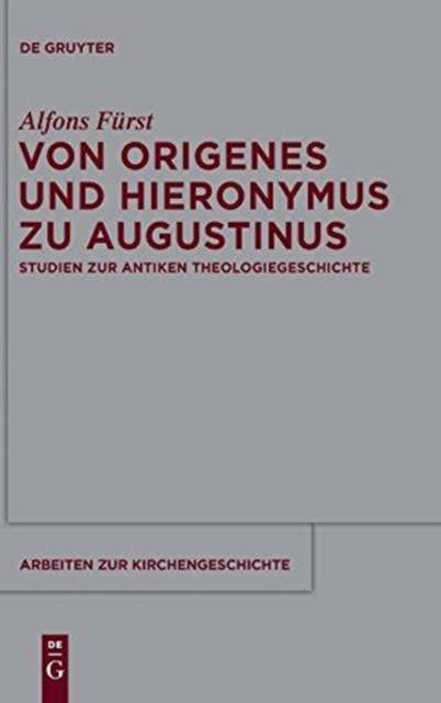 Von Origenes Und Hieronymus Zu Augustinus : Studien Zur Antiken Theologiegeschichte, Hardback Book