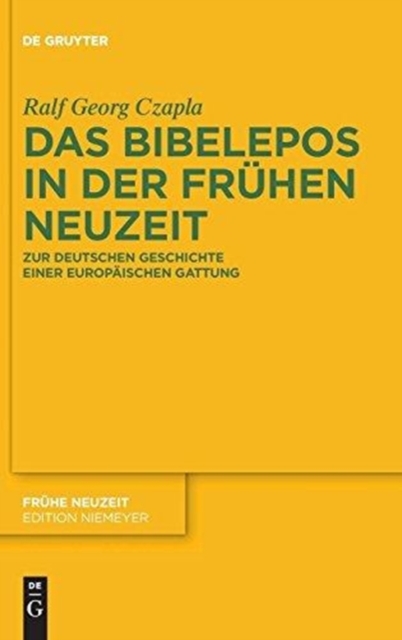 Das Bibelepos in der Fruhen Neuzeit : Zur deutschen Geschichte einer europaischen Gattung, Hardback Book