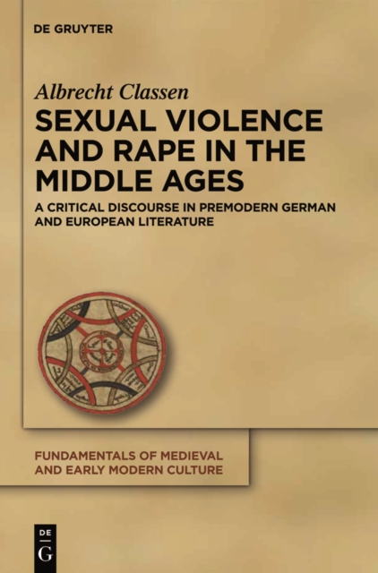 Sexual Violence and Rape in the Middle Ages : A Critical Discourse in Premodern German and European Literature, PDF eBook