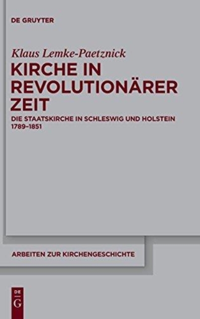 Kirche in revolutionarer Zeit : Die Staatskirche in Schleswig und Holstein 1789-1851, Hardback Book