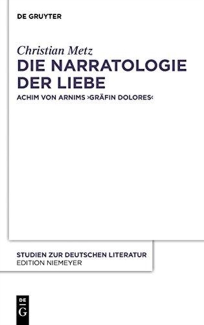 Die Narratologie der Liebe : Achim von Arnims "Grafin Dolores", Hardback Book