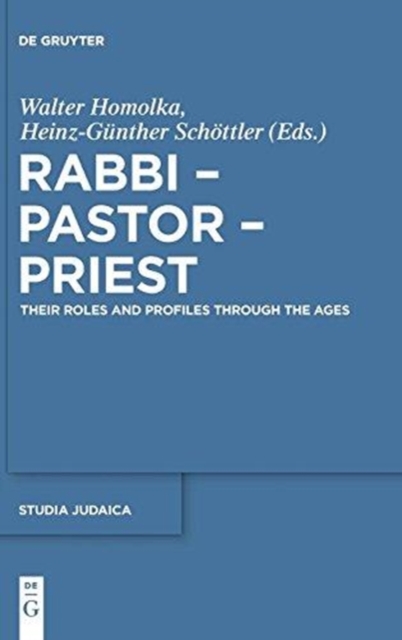 Rabbi - Pastor - Priest : Their Roles and Profiles Through the Ages, Hardback Book