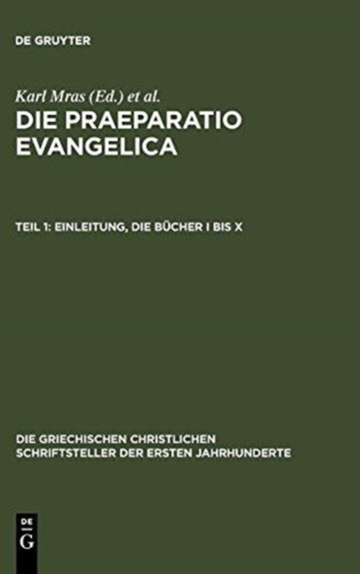 Die Praeparatio Evangelica. Teil 1: Einleitung. Die B?cher I Bis X, Hardback Book