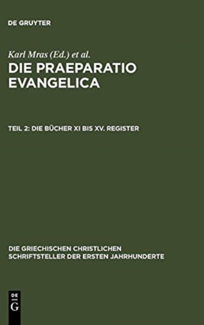 Die Praeparatio Evangelica. Teil 2: Die B?cher XI Bis XV. Register, Hardback Book
