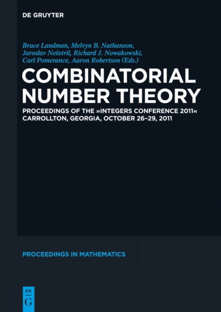 Combinatorial Number Theory : Proceedings of the "Integers Conference 2011", Carrollton, Georgia, USA, October 26-29, 2011, PDF eBook