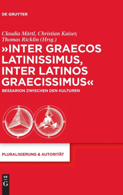 "Inter graecos latinissimus, inter latinos graecissimus" : Bessarion zwischen den Kulturen, Hardback Book