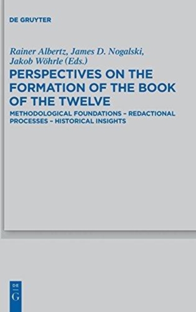 Perspectives on the Formation of the Book of the Twelve : Methodological Foundations - Redactional Processes - Historical Insights, Hardback Book