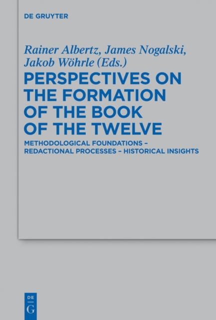 Perspectives on the Formation of the Book of the Twelve : Methodological Foundations - Redactional Processes - Historical Insights, PDF eBook