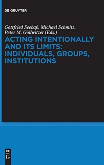 Acting Intentionally and Its Limits: Individuals, Groups, Institutions : Interdisciplinary Approaches, Hardback Book