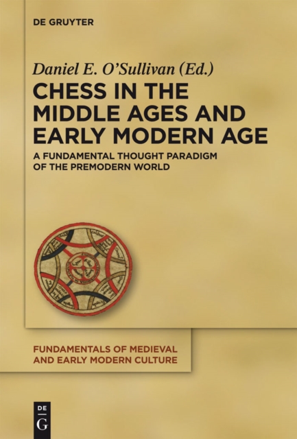 Chess in the Middle Ages and Early Modern Age : A Fundamental Thought Paradigm of the Premodern World, PDF eBook