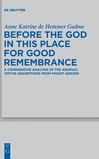 Before the God in this Place for Good Remembrance : A Comparative Analysis of the Aramaic Votive Inscriptions from Mount Gerizim, Hardback Book