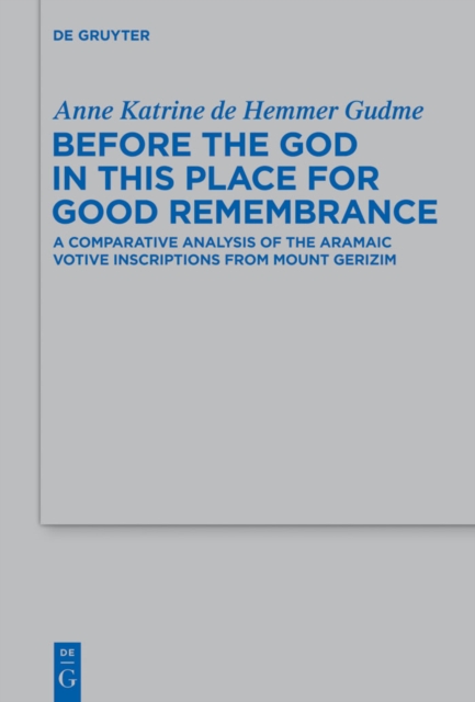 Before the God in this Place for Good Remembrance : A Comparative Analysis of the Aramaic Votive Inscriptions from Mount Gerizim, PDF eBook