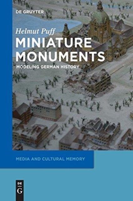 Miniature Monuments : Modeling German History, Hardback Book