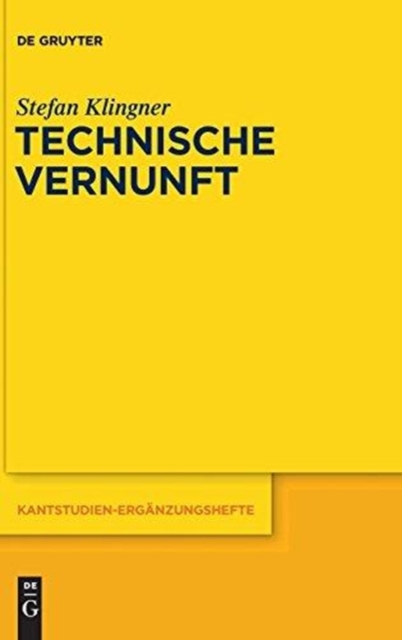 Technische Vernunft : Kants Zweckbegriff und das Problem einer Philosophie der technischen Kultur, Hardback Book