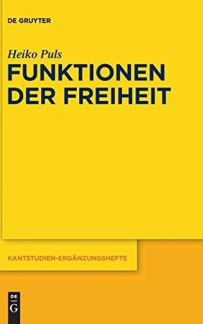 Funktionen der Freiheit : Die Kategorien der Freiheit in Kants "Kritik der praktischen Vernunft", Hardback Book
