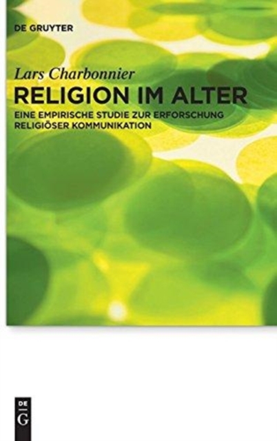 Religion im Alter : Eine empirische Studie zur Erforschung religioser Kommunikation, Hardback Book