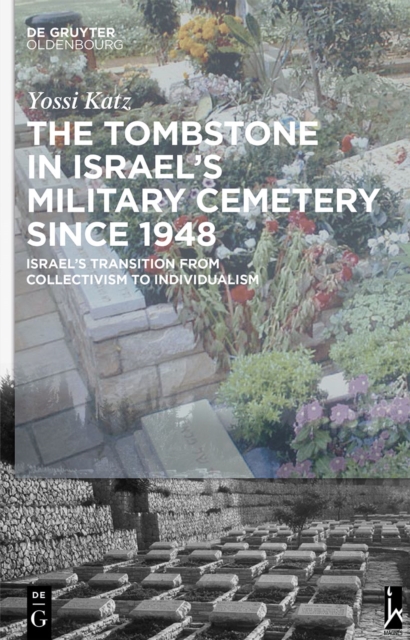 The Tombstone in Israel's Military Cemetery since 1948 : Israel's Transition from Collectivism to Individualism, PDF eBook