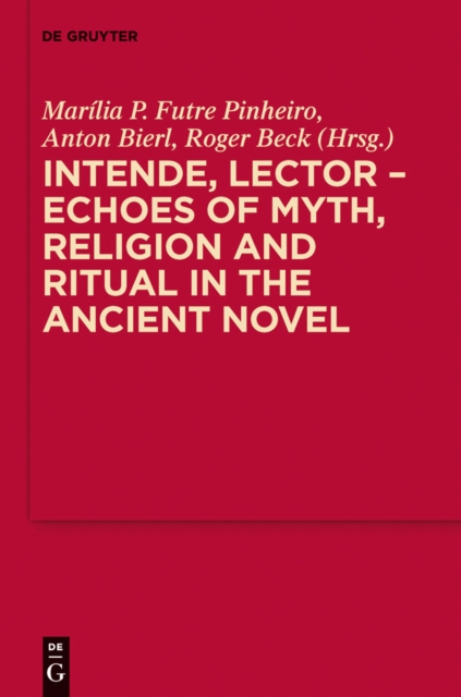 Intende, Lector - Echoes of Myth, Religion and Ritual in the Ancient Novel, PDF eBook
